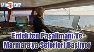 Erdek'ten Paşalimanı Ve Marmara'ya Seferleri Başlıyor
