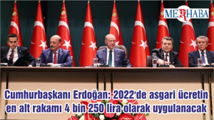 Cumhurbaşkanı Erdoğan: 2022'de asgari ücretin en alt rakamı 4 bin 250 lira olarak uygulanacak