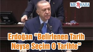Erdoğan “Belirlenen Tarih Neyse Seçim O Tarihte”