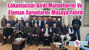 Lokantacılar Girdi Maliyetlerini Ve Eleman Sorunlarını Masaya Yatırdı