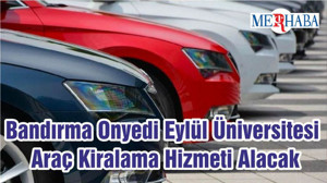 Bandırma Onyedi Eylül Üniversitesi Araç Kiralama Hizmeti Alacak