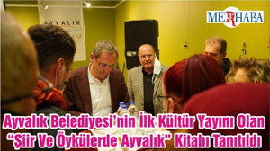 Ayvalık Belediyesi’nin İlk Kültür Yayını Olan “Şiir Ve Öykülerde Ayvalık” Kitabı Tanıtıldı