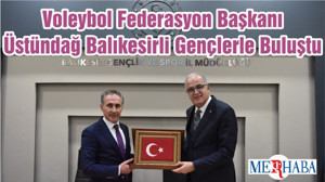 Voleybol Federasyon Başkanı Üstündağ Balıkesirli Gençlerle Buluştu