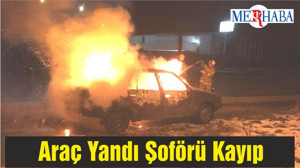 Araç Yandı Şoförü Kayıp