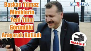 Başkan Yılmaz Miniklerin Yeni Yılını Görüntülü Arayarak Kutladı