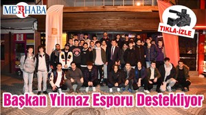 Başkan Yılmaz Esporu Destekliyor
