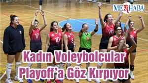 Kadın Voleybolcular Playoff’a Göz Kırpıyor