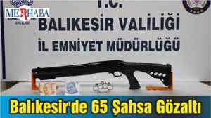 Balıkesir'de 65 Şahsa Gözaltı