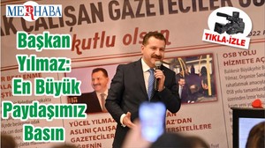 Başkan Yılmaz: En Büyük Paydaşımız Basın