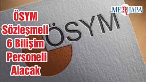 ÖSYM Sözleşmeli 6 Bilişim Personeli Alacak