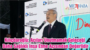 Kılıçdaroğlu: Acıları Unutmamak Geleceği Daha Sağlıklı İnşa Etme Açısından Değerlidir