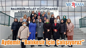 Aydemir “Balıkesir İçin Çalışıyoruz”