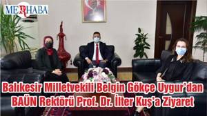 Balıkesir Milletvekili Belgin Gökçe Uygur’dan BAÜN Rektörü Prof. Dr. İlter Kuş’a Ziyaret