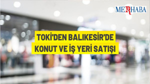 TOKİ'den Balıkesir’de Konut Ve İş Yeri Satışı