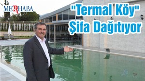 "Termal Köy" Şifa Dağıtıyor