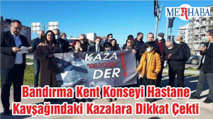 Bandırma Kent Konseyi Hastane Kavşağındaki Kazalara Dikkat Çekti
