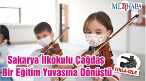 Sakarya İlkokulu Çağdaş Bir Eğitim Yuvasına Dönüştü