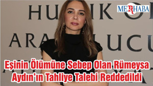 Eşinin Ölümüne Sebep Olan Rümeysa Aydın’ın Tahliye Talebi Reddedildi
