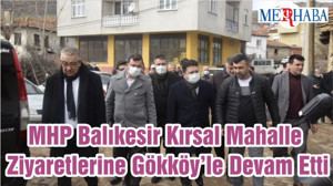 MHP Balıkesir Kırsal Mahalle Ziyaretlerine Gökköy’le Devam Etti
