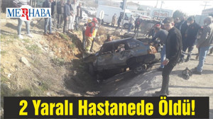 2 Yaralı Hastanede Öldü!