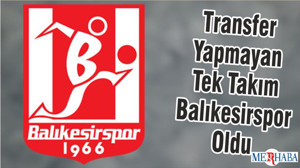 Transfer Yapmayan Tek Takım Balıkesirspor Oldu
