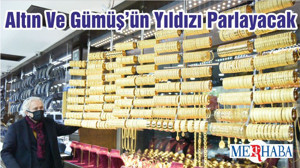Altın Ve Gümüş’ün Yıldızı Parlayacak