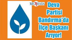 Deva Partisi Bandırma’da İlçe Başkanı Arıyor!