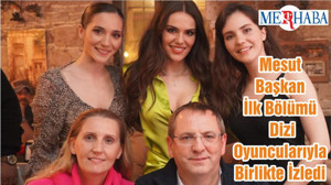 Mesut Başkan İlk Bölümü Dizi Oyuncularıyla Birlikte İzledi