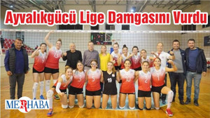 Ayvalıkgücü Lige Damgasını Vurdu