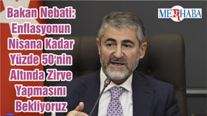 Bakan Nebati: Enflasyonun Nisana Kadar Yüzde 50'nin Altında Zirve Yapmasını Bekliyoruz
