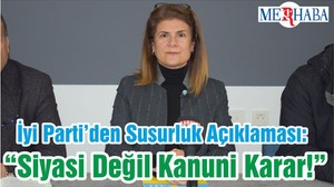 İyi Parti’den Susurluk Açıklaması: “Siyasi Değil Kanuni Karar!”