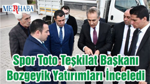 Spor Toto Teşkilat Başkanı Bozgeyik Yatırımları İnceledi