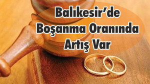 Balıkesir’de Boşanma Oranında Artış Var