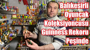 Balıkesirli Oyuncak Koleksiyoncusu Guinness Rekoru Peşinde