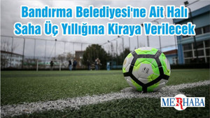 Bandırma Belediyesi'ne Ait Halı Saha Üç Yıllığına Kiraya Verilecek