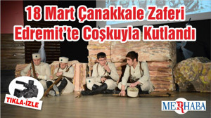 18 Mart Çanakkale Zaferi Edremit’te Coşkuyla Kutlandı