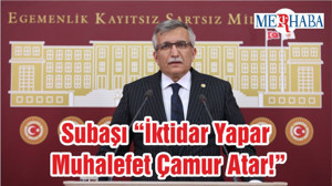 Subaşı “İktidar Yapar Muhalefet Çamur Atar!”