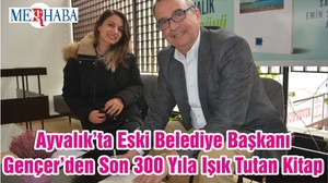 Ayvalık’ta Eski Belediye Başkanı Gençer’den Son 300 Yıla Işık Tutan Kitap