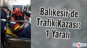 Balıkesir’de Trafik Kazası: 1 Yaralı