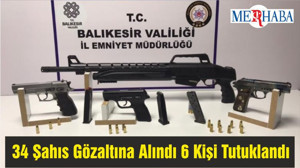 34 Şahıs Gözaltına Alındı 6 Kişi Tutuklandı