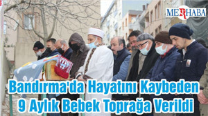 Bandırma'da Hayatını Kaybeden 9 Aylık Bebek Toprağa Verildi