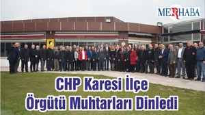 CHP Karesi İlçe Örgütü Muhtarları Dinledi