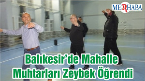 Balıkesir’de Mahalle Muhtarları Zeybek Öğrendi