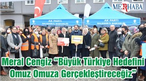 Meral Cengiz “Büyük Türkiye Hedefini Omuz Omuza Gerçekleştireceğiz”