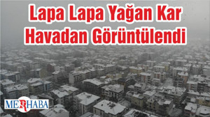 Lapa Lapa Yağan Kar Havadan Görüntülendi