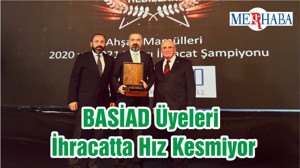 BASİAD Üyeleri İhracatta Hız Kesmiyor