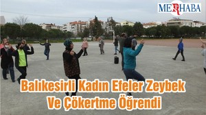 Balıkesirli Kadın Efeler Zeybek Ve Çökertme Öğrendi