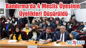 Bandırma'da 4 Meclis Üyesinin Üyelikleri Düşürüldü