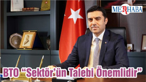 BTO “Sektör’ün Talebi Önemlidir”