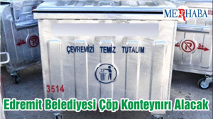 Edremit Belediyesi Çöp Konteynırı Alacak